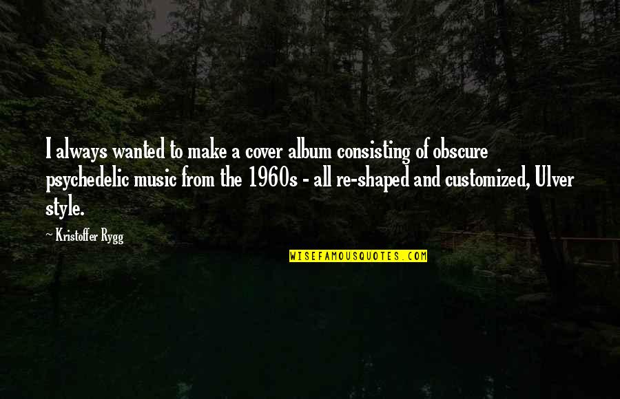 Consisting Quotes By Kristoffer Rygg: I always wanted to make a cover album