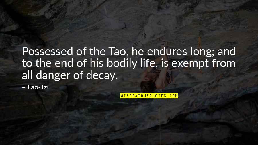 Consisting Quotes By Lao-Tzu: Possessed of the Tao, he endures long; and