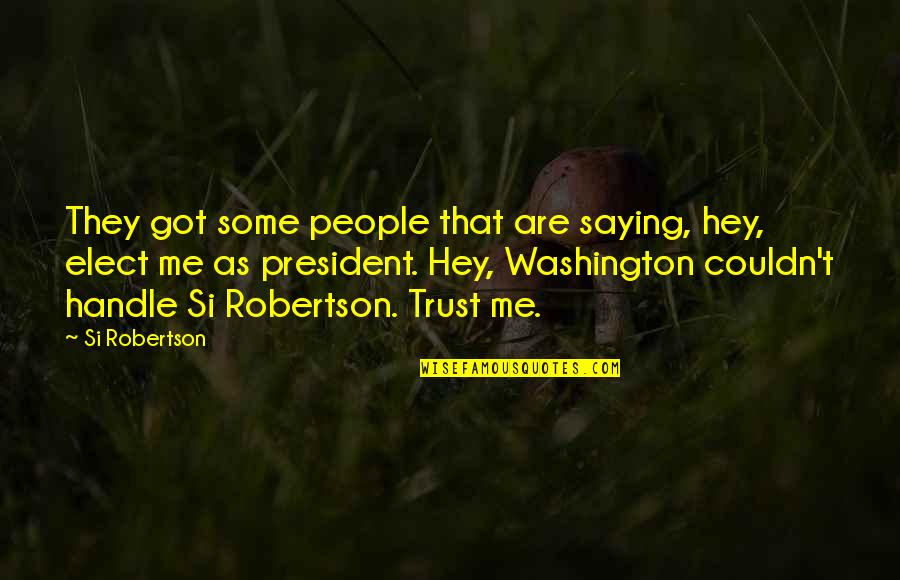 Consisting Quotes By Si Robertson: They got some people that are saying, hey,
