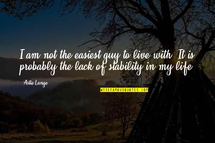 Consistir Sinonimos Quotes By Artie Lange: I am not the easiest guy to live Consistir Sinonimos Quotes By Artie Lange: I am not the easiest guy to live