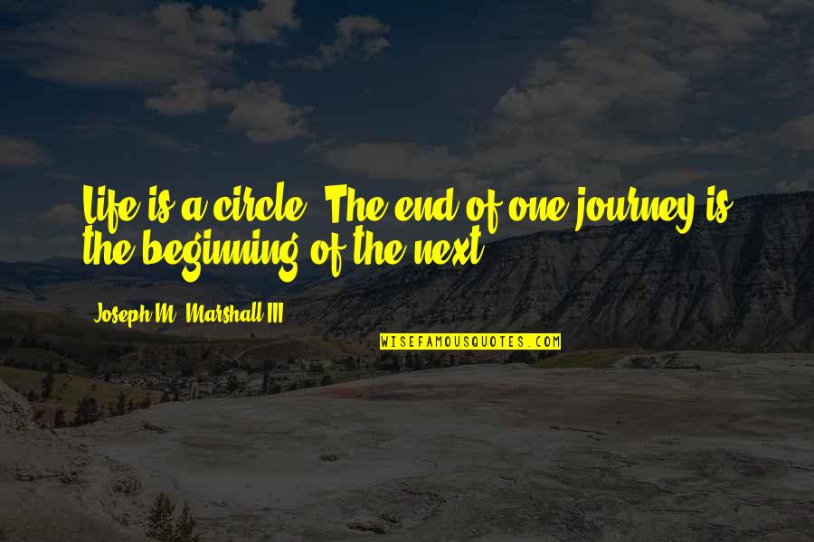 Consistir Sinonimos Quotes By Joseph M. Marshall III: Life is a circle. The end of one Consistir Sinonimos Quotes By Joseph M. Marshall III: Life is a circle. The end of one