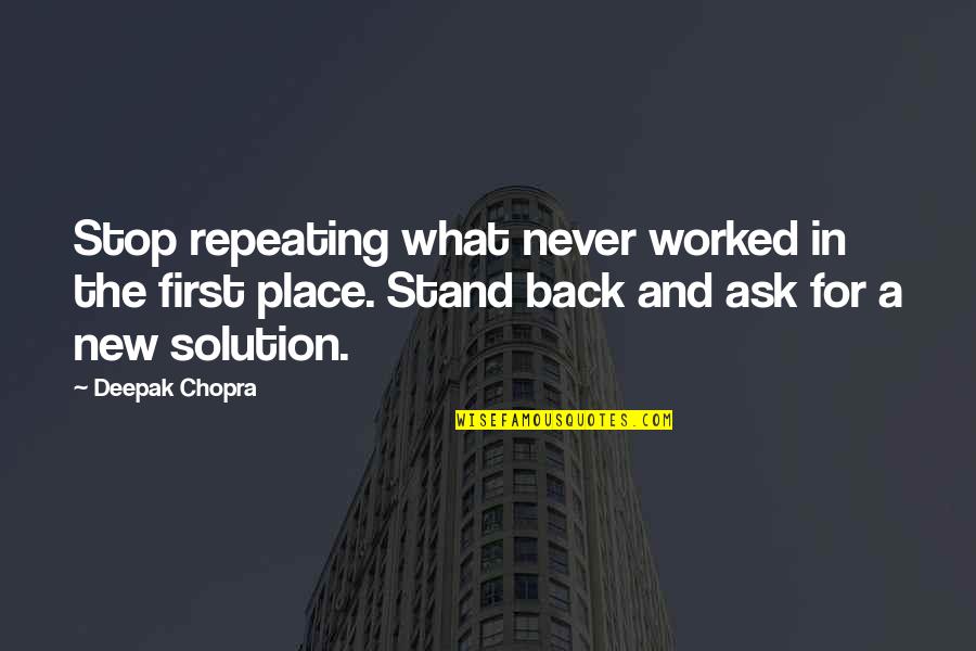 Consistory Court Quotes By Deepak Chopra: Stop repeating what never worked in the first
