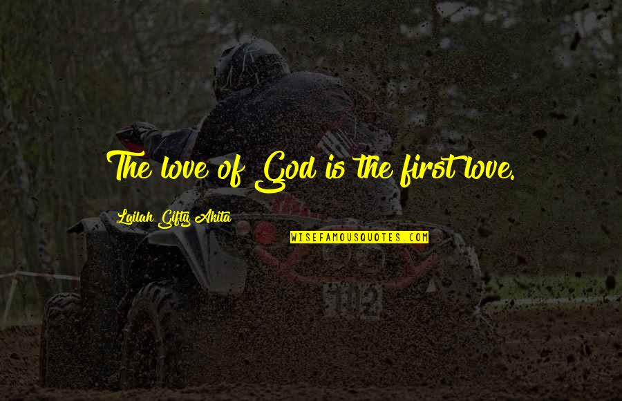 Consistory Court Quotes By Lailah Gifty Akita: The love of God is the first love.