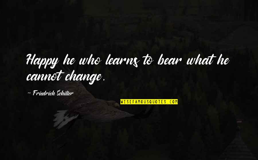 Consits Quotes By Friedrich Schiller: Happy he who learns to bear what he Consits Quotes By Friedrich Schiller: Happy he who learns to bear what he