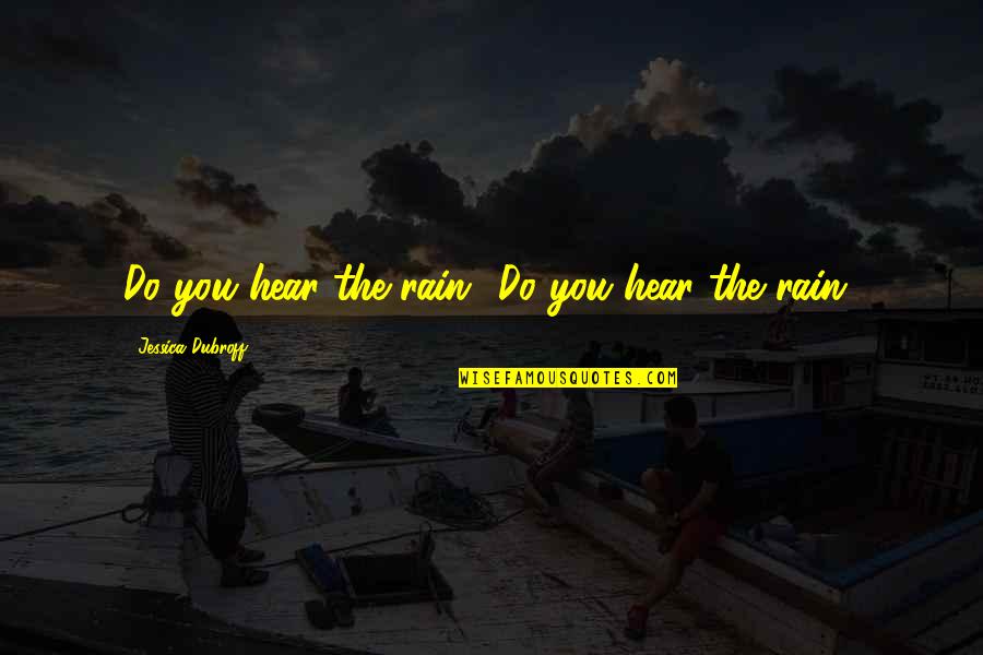 Consits Quotes By Jessica Dubroff: Do you hear the rain? Do you hear Consits Quotes By Jessica Dubroff: Do you hear the rain? Do you hear