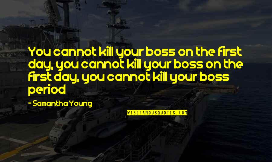 Consits Quotes By Samantha Young: You cannot kill your boss on the first Consits Quotes By Samantha Young: You cannot kill your boss on the first