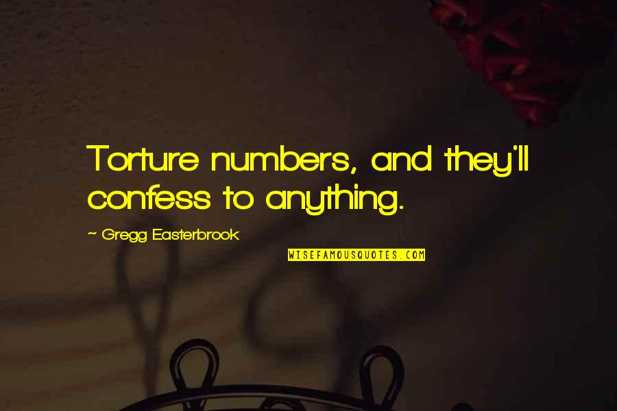 Consoante G Quotes By Gregg Easterbrook: Torture numbers, and they'll confess to anything.