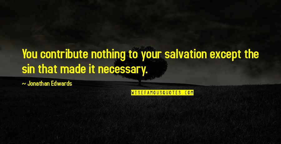 Consolacion Definicion Quotes By Jonathan Edwards: You contribute nothing to your salvation except the