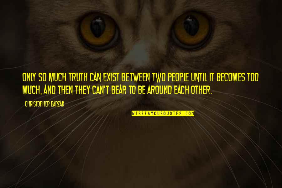 Consoladores En Quotes By Christopher Barzak: Only so much truth can exist between two Consoladores En Quotes By Christopher Barzak: Only so much truth can exist between two