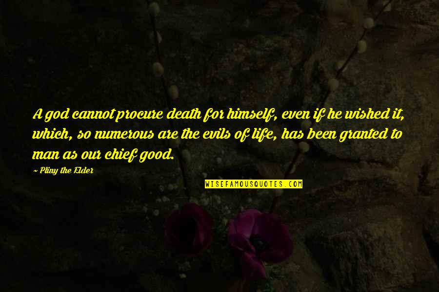 Consolar En Quotes By Pliny The Elder: A god cannot procure death for himself, even Consolar En Quotes By Pliny The Elder: A god cannot procure death for himself, even
