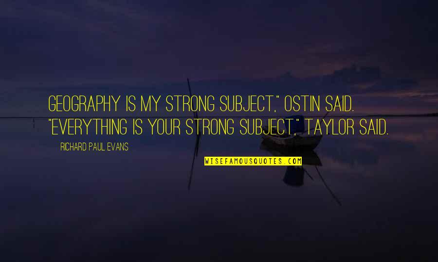 Consolar In English Quotes By Richard Paul Evans: Geography is my strong subject," Ostin said. "Everything
