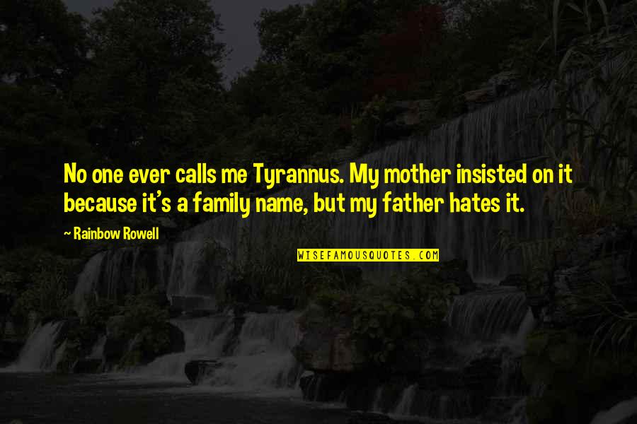 Consolar Quotes By Rainbow Rowell: No one ever calls me Tyrannus. My mother Consolar Quotes By Rainbow Rowell: No one ever calls me Tyrannus. My mother