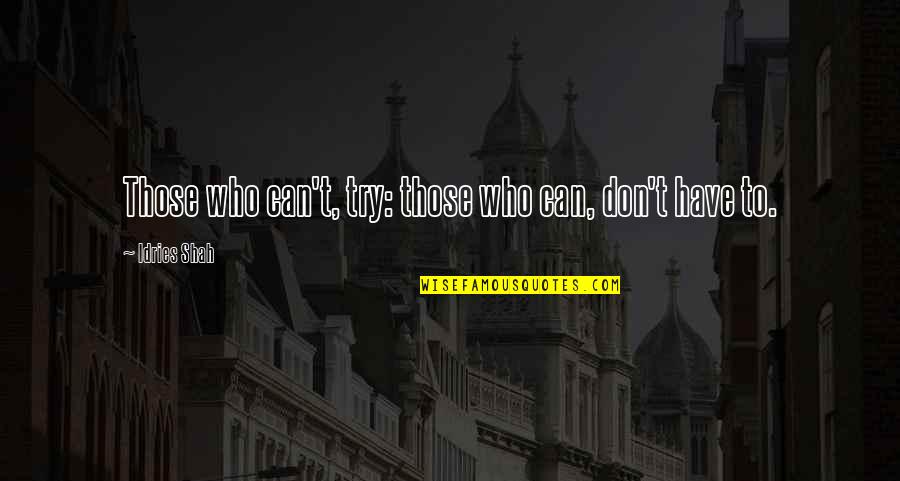 Consolarlo Definicion Quotes By Idries Shah: Those who can't, try: those who can, don't Consolarlo Definicion Quotes By Idries Shah: Those who can't, try: those who can, don't