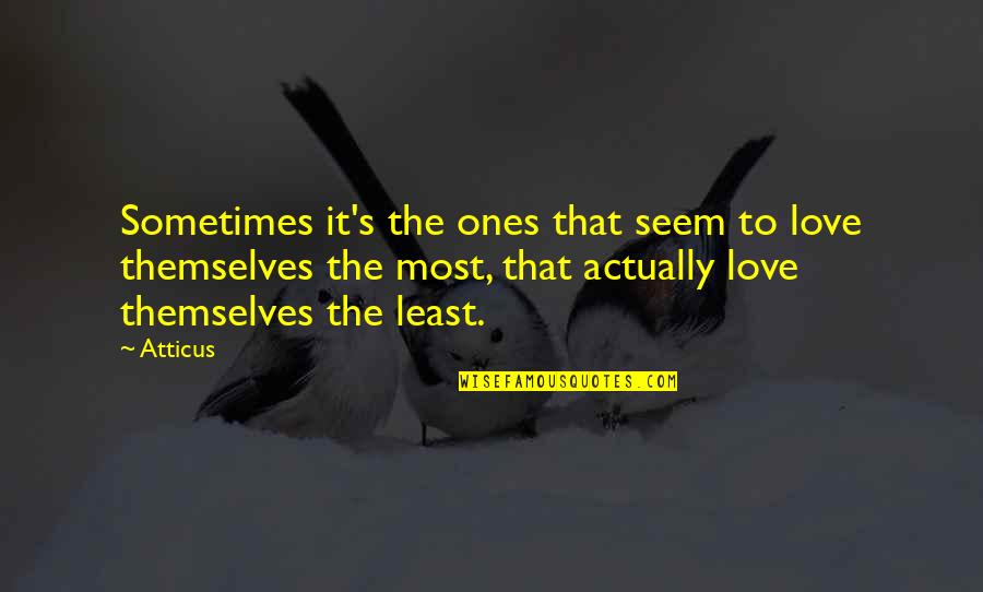 Consolation Grandfathers Quotes By Atticus: Sometimes it's the ones that seem to love Consolation Grandfathers Quotes By Atticus: Sometimes it's the ones that seem to love