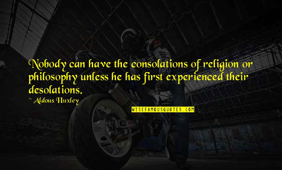 Consolations Of Philosophy Quotes By Aldous Huxley: Nobody can have the consolations of religion or