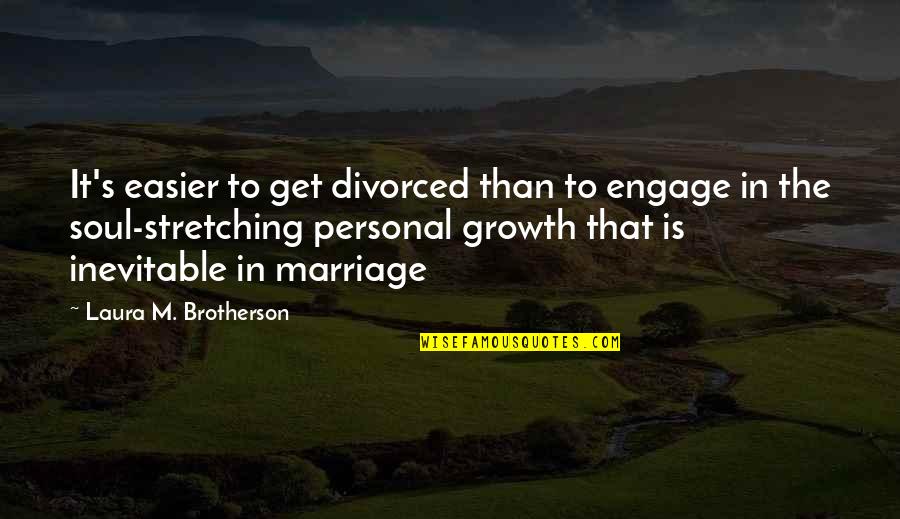 Consolations Quotes By Laura M. Brotherson: It's easier to get divorced than to engage