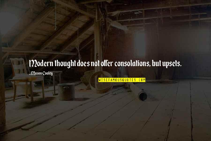 Consolations Quotes By Mason Cooley: Modern thought does not offer consolations, but upsets.