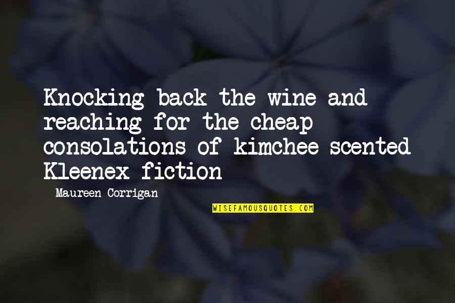 Consolations Quotes By Maureen Corrigan: Knocking back the wine and reaching for the