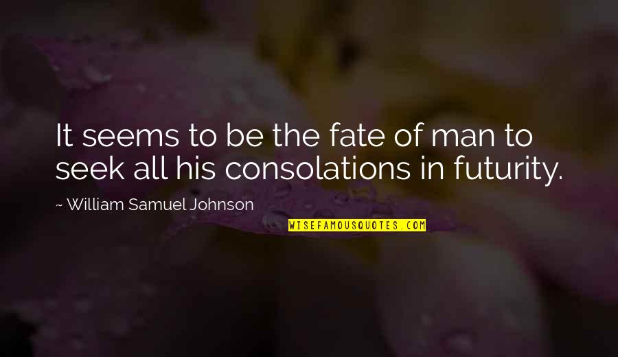 Consolations Quotes By William Samuel Johnson: It seems to be the fate of man