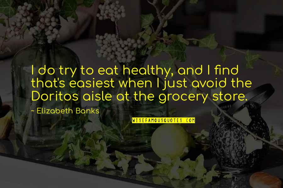 Consolazione Dannunzio Quotes By Elizabeth Banks: I do try to eat healthy, and I