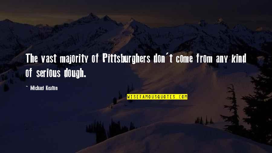 Consolazione Dannunzio Quotes By Michael Keaton: The vast majority of Pittsburghers don't come from