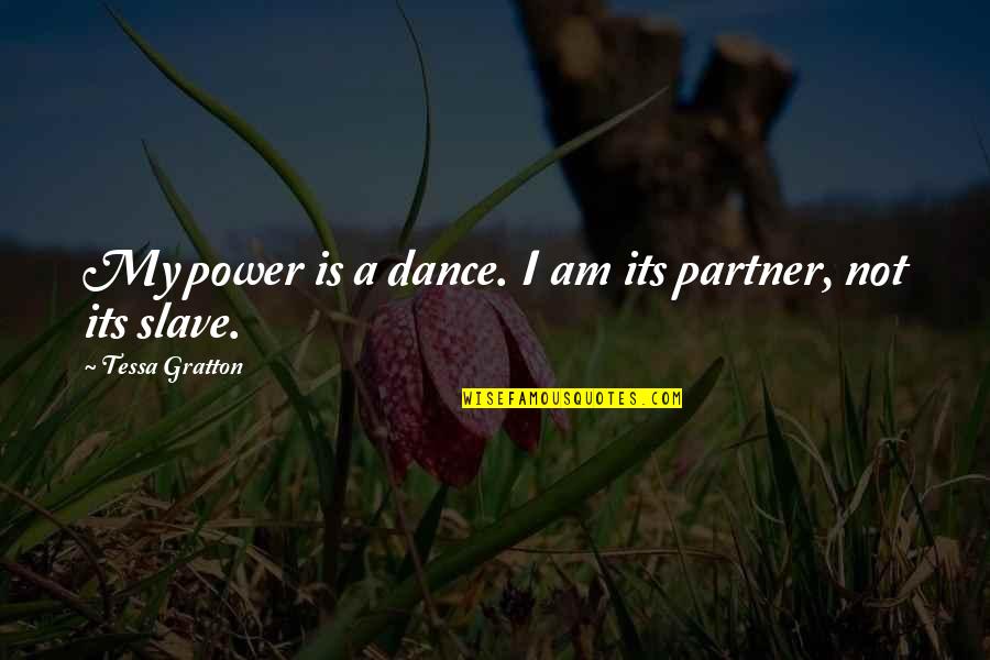 Consolazione Dannunzio Quotes By Tessa Gratton: My power is a dance. I am its