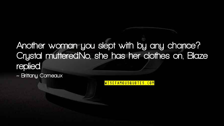 Console Vault Quotes By Brittany Comeaux: Another woman you slept with by any chance?'