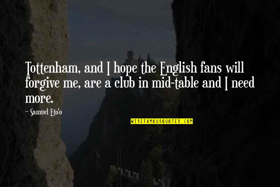 Consoled Verb Quotes By Samuel Eto'o: Tottenham, and I hope the English fans will