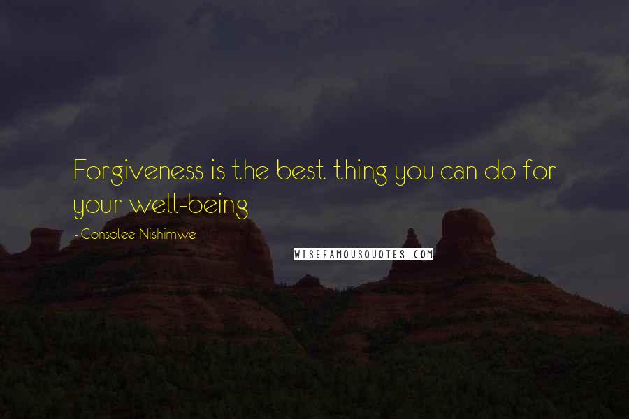 Consolee Nishimwe quotes: Forgiveness is the best thing you can do for your well-being