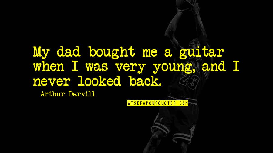 Consoler Of The Lonely Lyrics Quotes By Arthur Darvill: My dad bought me a guitar when I