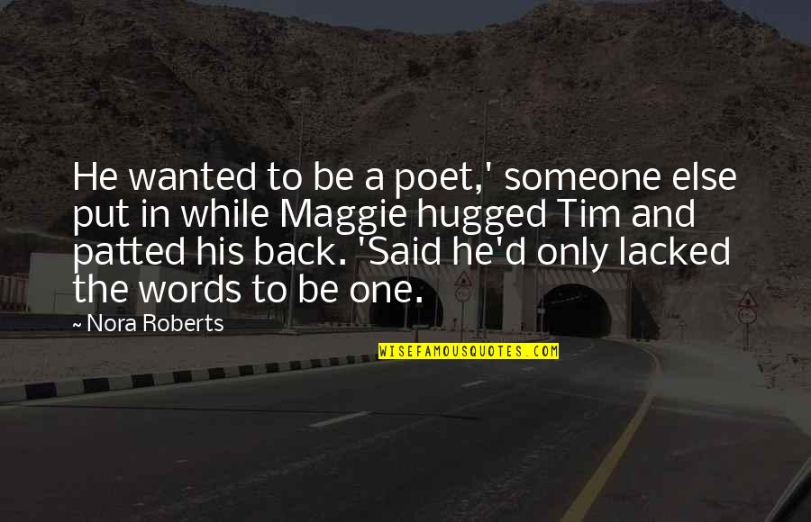 Consoler Quotes By Nora Roberts: He wanted to be a poet,' someone else Consoler Quotes By Nora Roberts: He wanted to be a poet,' someone else