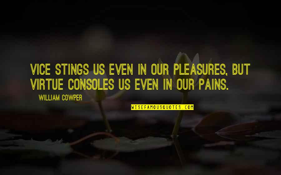 Consoles Quotes By William Cowper: Vice stings us even in our pleasures, but