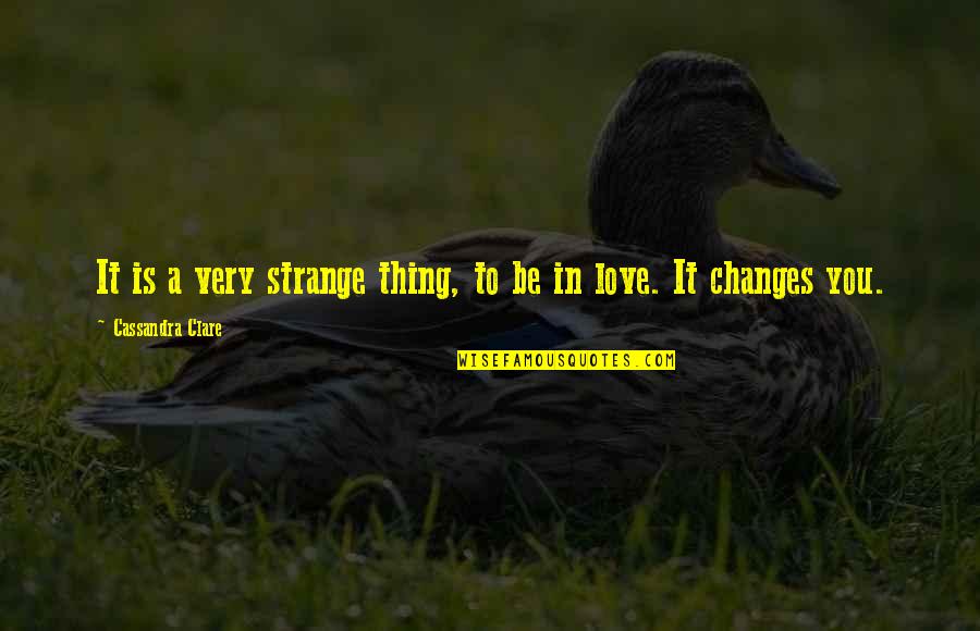 Consolidadora Quotes By Cassandra Clare: It is a very strange thing, to be
