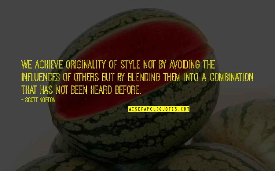 Consolidando En Quotes By Scott Norton: We achieve originality of style not by avoiding