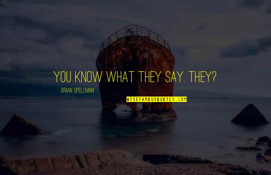 Consolidando Significado Quotes By Brian Spellman: You know what they say. They?