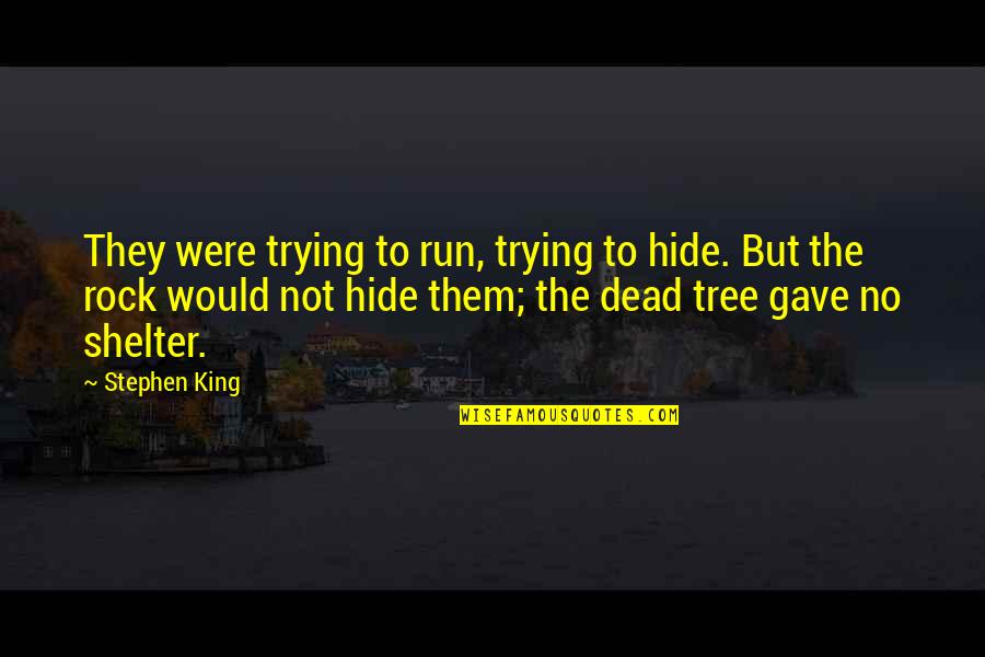 Consolidarse Quotes By Stephen King: They were trying to run, trying to hide. Consolidarse Quotes By Stephen King: They were trying to run, trying to hide.