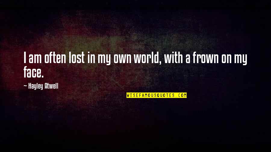 Consolidate Death Quotes By Hayley Atwell: I am often lost in my own world, Consolidate Death Quotes By Hayley Atwell: I am often lost in my own world,