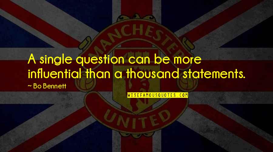 Consolidated Quotes By Bo Bennett: A single question can be more influential than