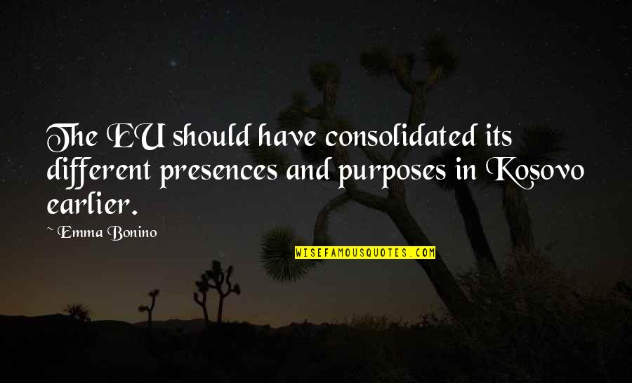 Consolidated Quotes By Emma Bonino: The EU should have consolidated its different presences Consolidated Quotes By Emma Bonino: The EU should have consolidated its different presences