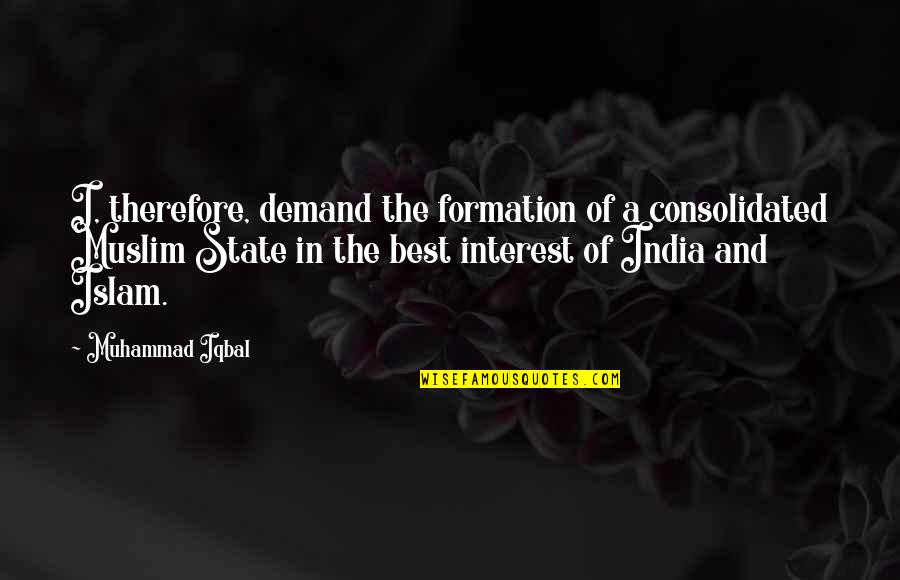 Consolidated Quotes By Muhammad Iqbal: I, therefore, demand the formation of a consolidated