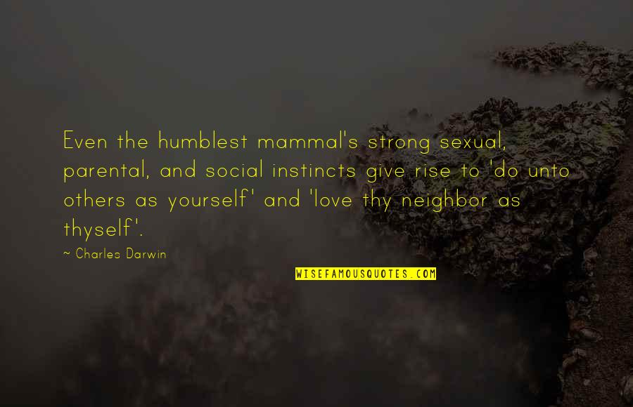 Consolidating Quotes By Charles Darwin: Even the humblest mammal's strong sexual, parental, and