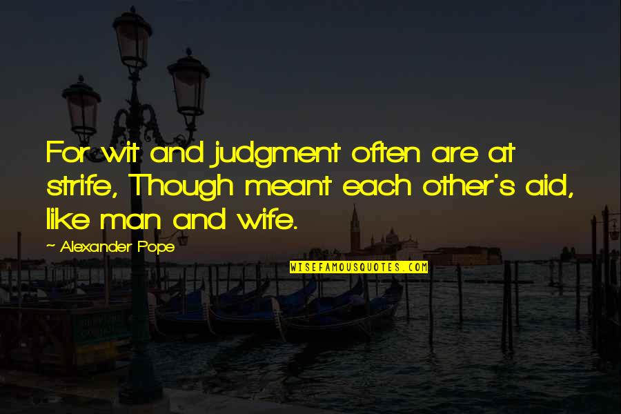 Consolidation In Early Childhood Quotes By Alexander Pope: For wit and judgment often are at strife,