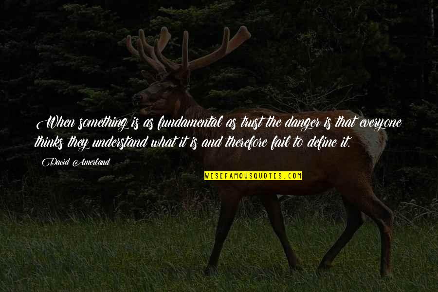 Consolidation Quote Quotes By David Amerland: When something is as fundamental as trust the Consolidation Quote Quotes By David Amerland: When something is as fundamental as trust the