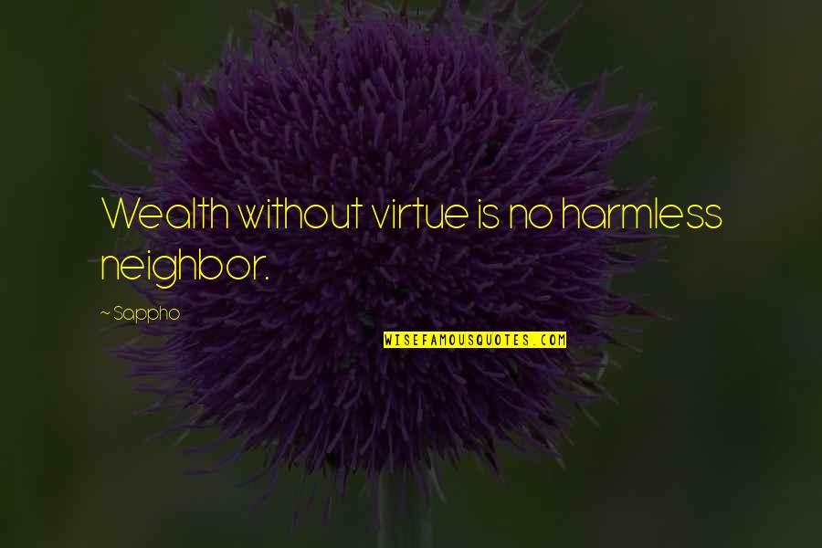 Consolidation Quote Quotes By Sappho: Wealth without virtue is no harmless neighbor.