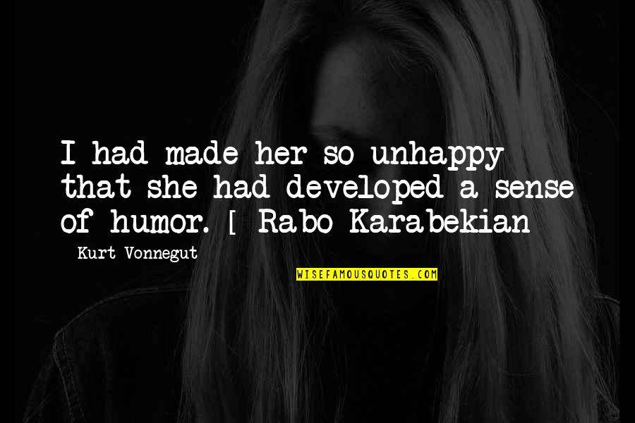 Consolidations Quotes By Kurt Vonnegut: I had made her so unhappy that she Consolidations Quotes By Kurt Vonnegut: I had made her so unhappy that she