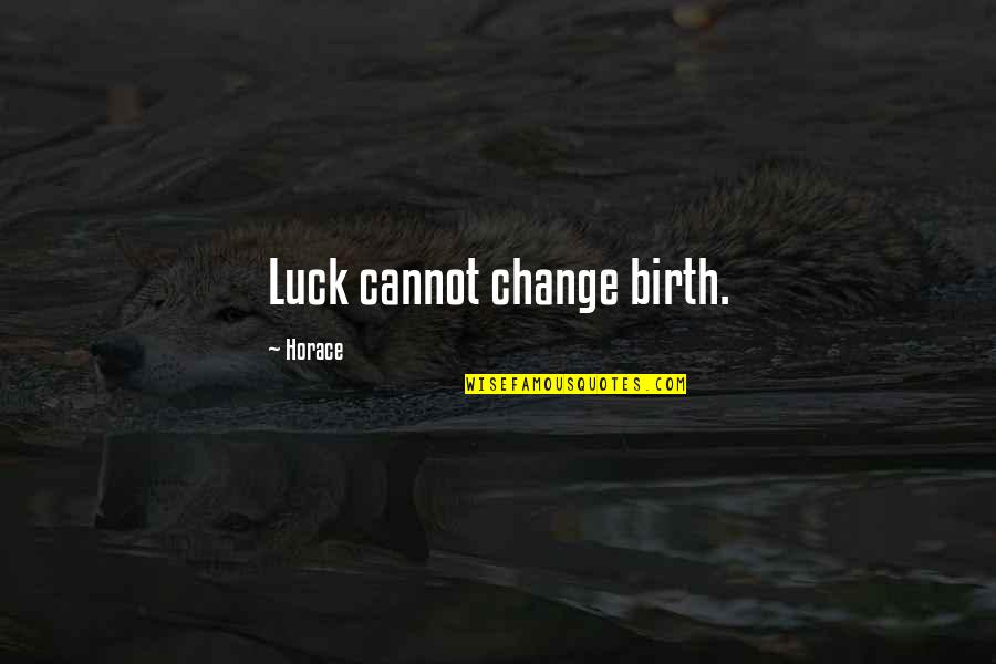 Consolidator Fares Quotes By Horace: Luck cannot change birth. Consolidator Fares Quotes By Horace: Luck cannot change birth.