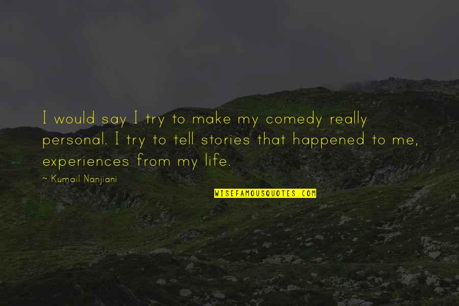 Consolidatory Quotes By Kumail Nanjiani: I would say I try to make my