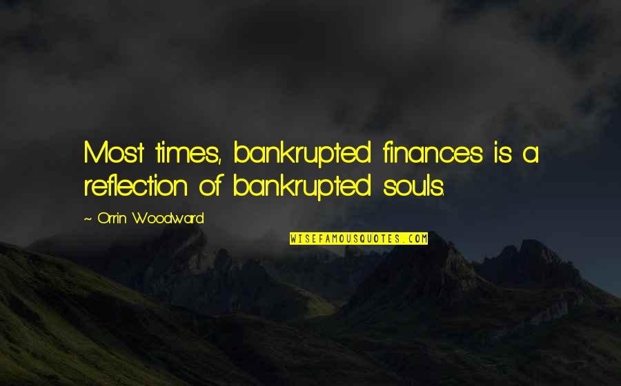 Consoling A Friend Quotes By Orrin Woodward: Most times, bankrupted finances is a reflection of