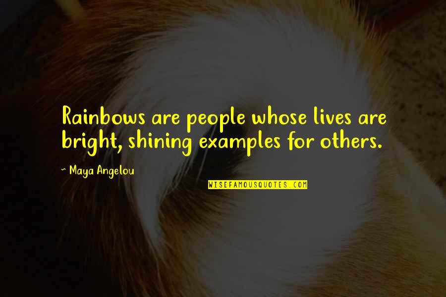 Consoling Death Quotes By Maya Angelou: Rainbows are people whose lives are bright, shining