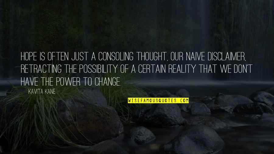 Consoling Quotes By Kavita Kane: Hope is often just a consoling thought, our Consoling Quotes By Kavita Kane: Hope is often just a consoling thought, our